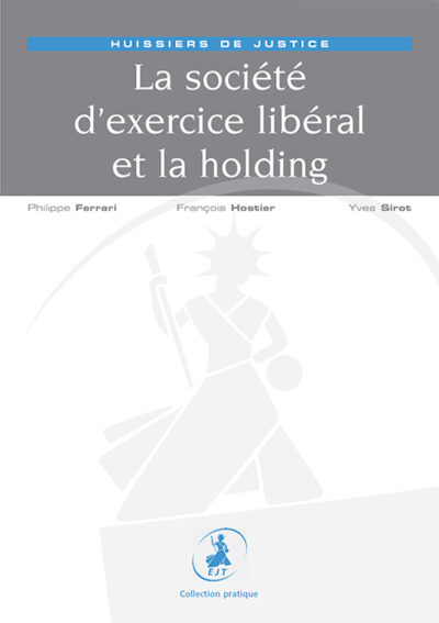 Huissiers de justice, la société d'exercice libérale et la holding
