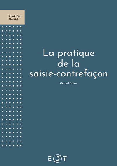La pratique de la saisie-contrefaçon - NOUVELLE EDITION